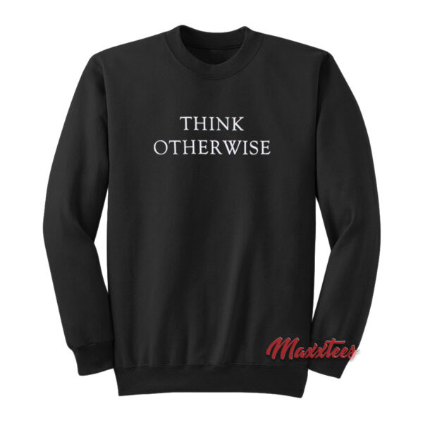Think Otherwise Sweatshirt