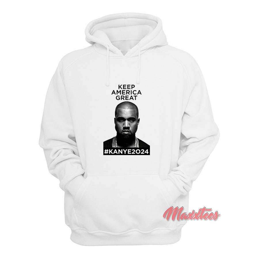 Keep America Great Kanye West 2024 Hoodie - Maxxtees.com