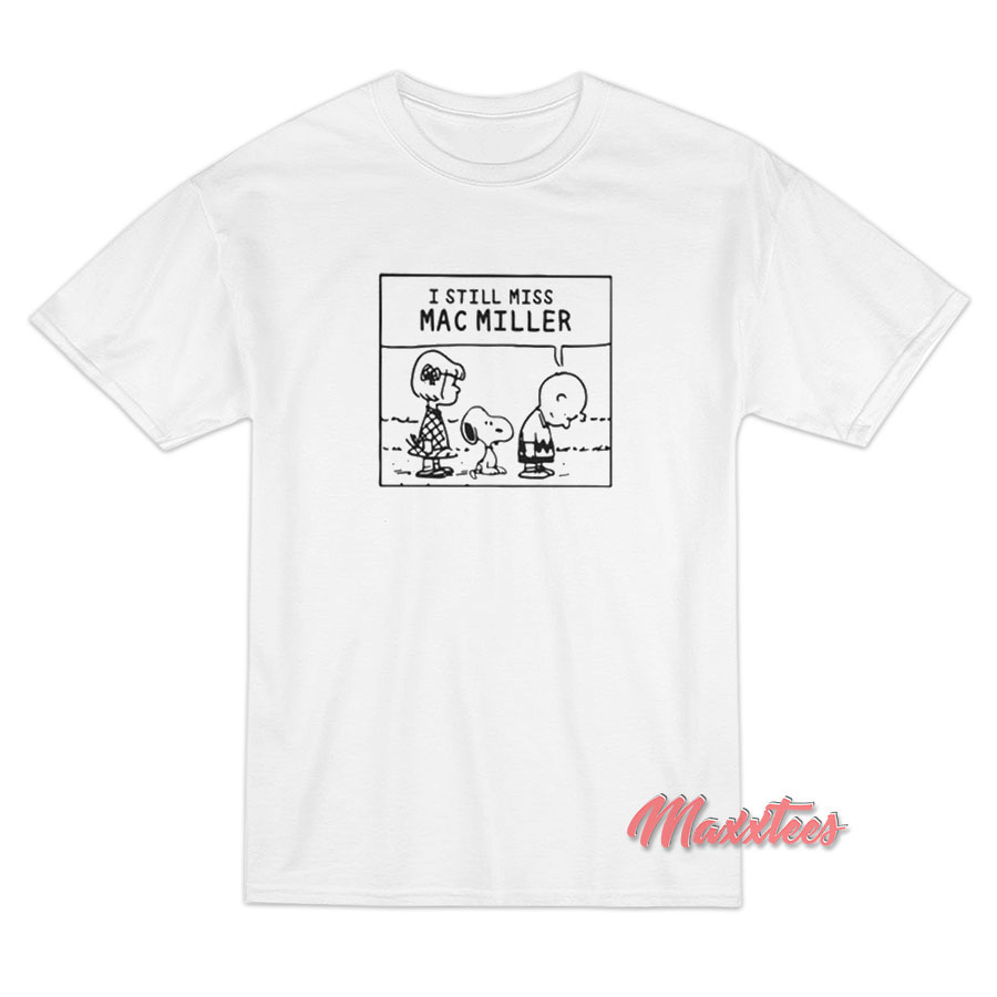 I Still Miss Mac Miller Peanuts Snoopy T-Shirt - Maxxtees.com