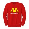 I'm Lovin' It McDonald's Parody Sweatshirt