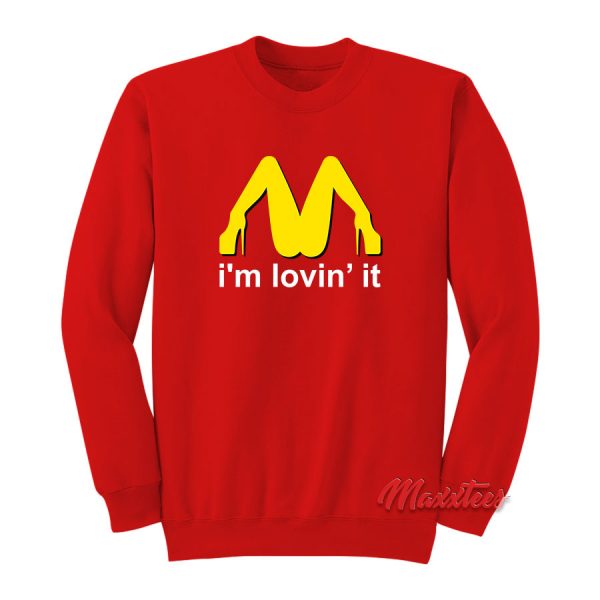 I'm Lovin' It McDonald's Parody Sweatshirt