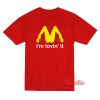 I'm Lovin' It McDonald's Parody T-Shirt