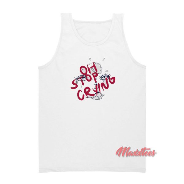 Oh Stop Crying Tank Top