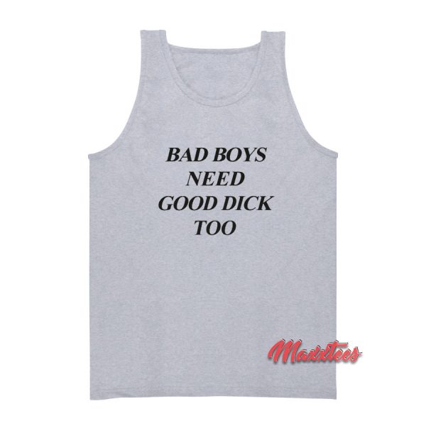 Bad Boys Need Good Dick Too Tank Top