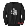 Be A Good Person Quotes Sweatshirt