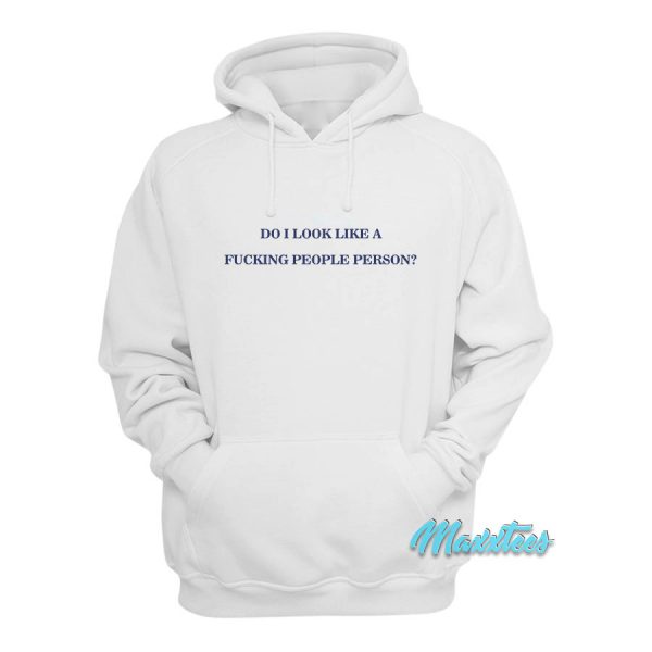 Do I Look Like A Fucking People Person Hoodie