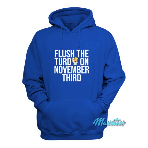 Flush The Turd On November Third Hoodie