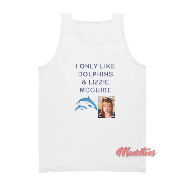 I Only Like Dolphins And Lizzie McGuire Tank Top