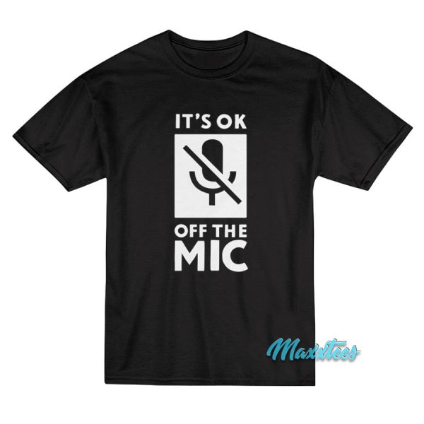 It's Oke Off The Mic T-Shirt