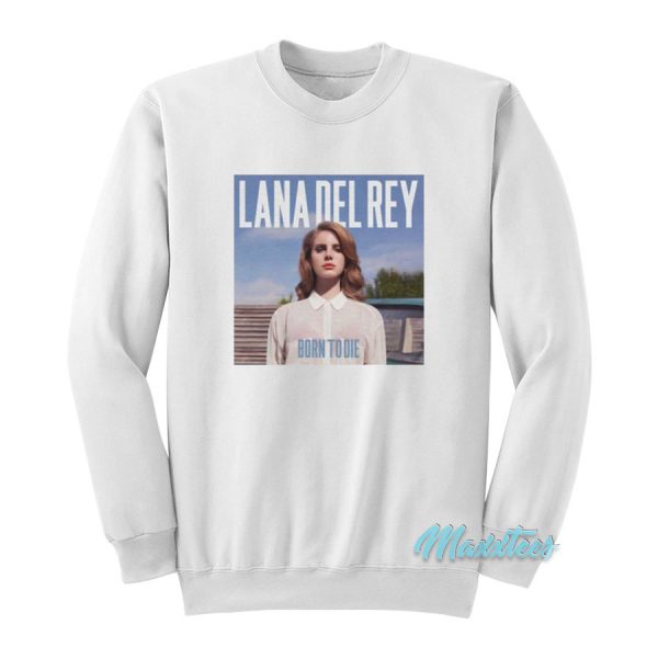 Lana Del Rey Born to Die Sweatshirt