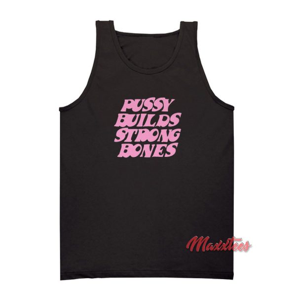Pussy Builds Stong Bones Tank Top
