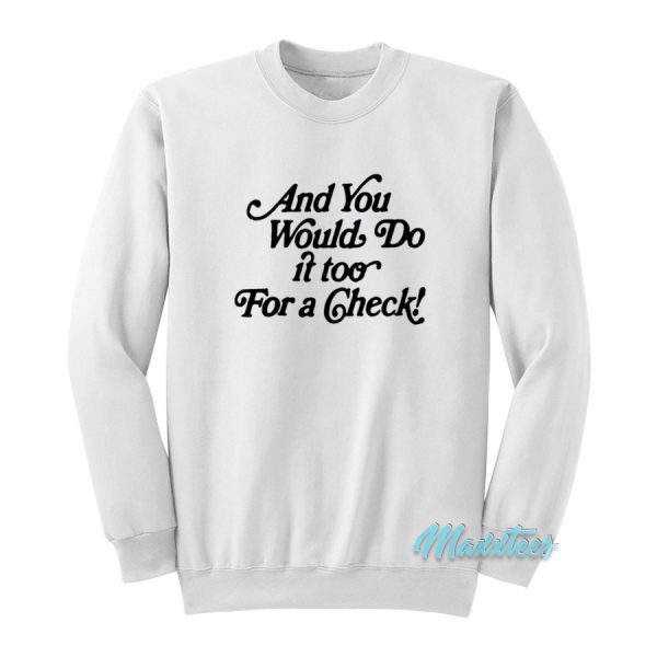 And You Would Do It Too For A Check Sweatshirt