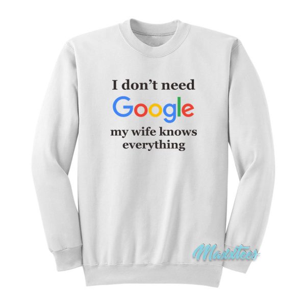 I Don't Need Google Sweatshirt