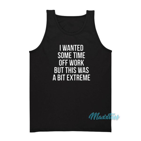 I Wanted Some Time Off Work Tank Top