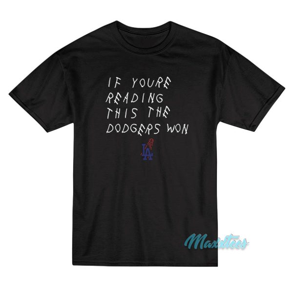 If You're Reading This The Dodgers Won T Shirt