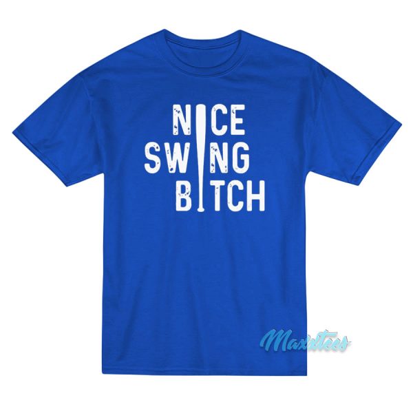 Nice Swing Bitch Basball Bat T-Shirt