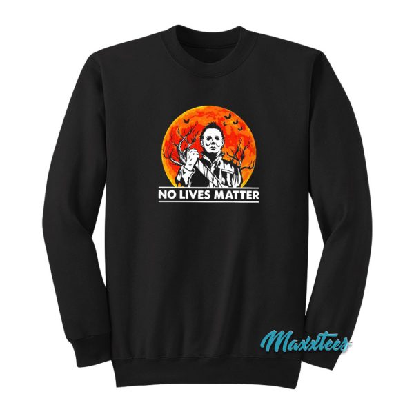 No Lives Matter Michael Myers Halloween Sweatshirt
