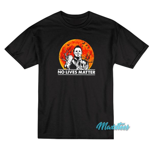 No Lives Matter Michael Myers Halloween T-Shirt