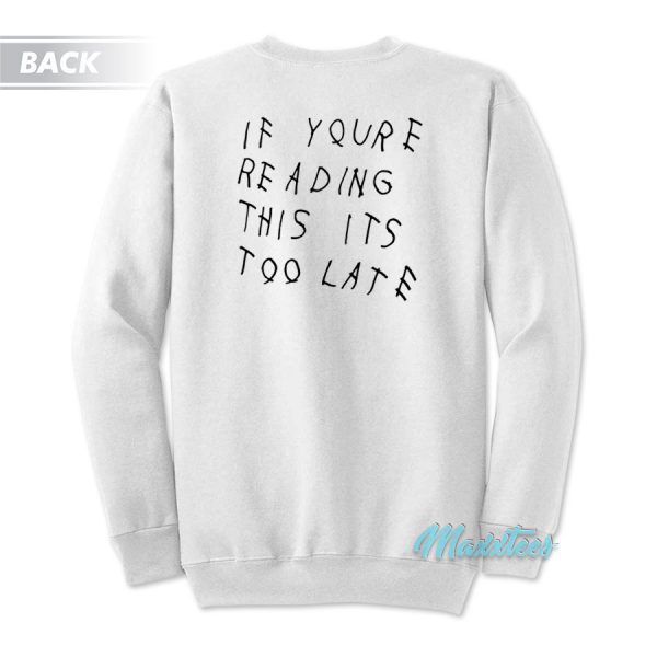 Ovo If You're Reading This It's Too Late Sweatshirt