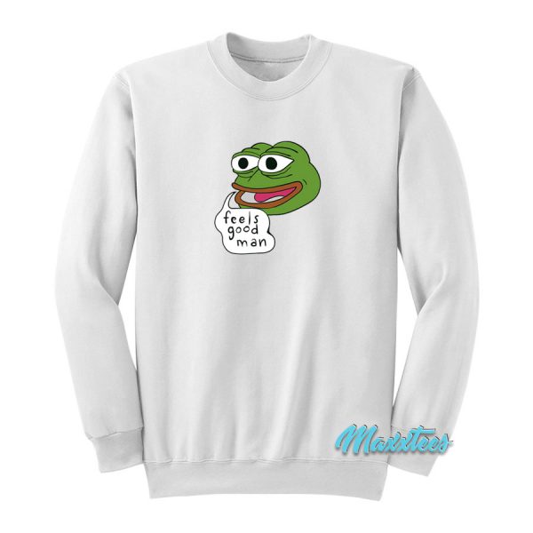 Pepe The Frog Feels Good Man Sweatshirt