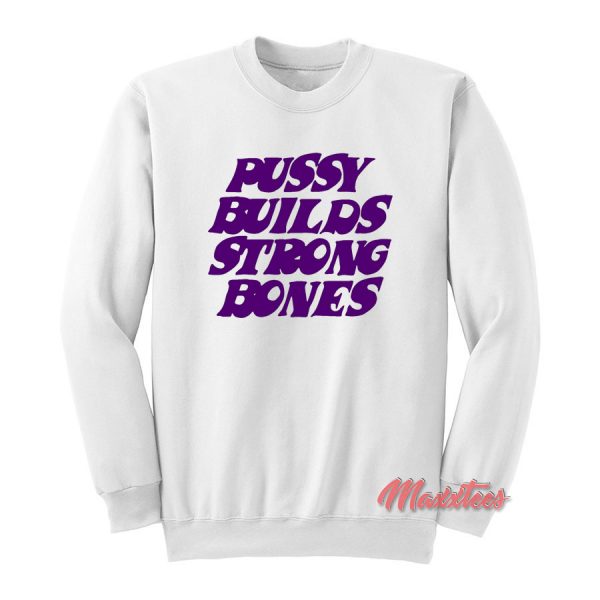 Pussy Builds Strong Bones Sweatshirt