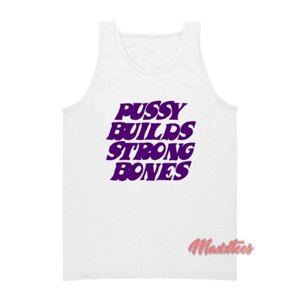 Pussy Builds Strong Bones Tank Top