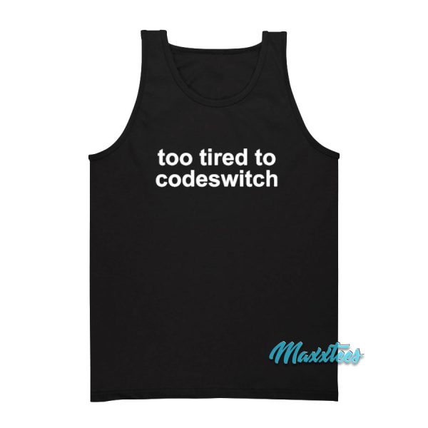 Too Tired To Codeswitch Tank Top