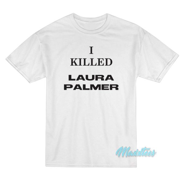 Debbie Harry I Killed Laura Palmer T-Shirt