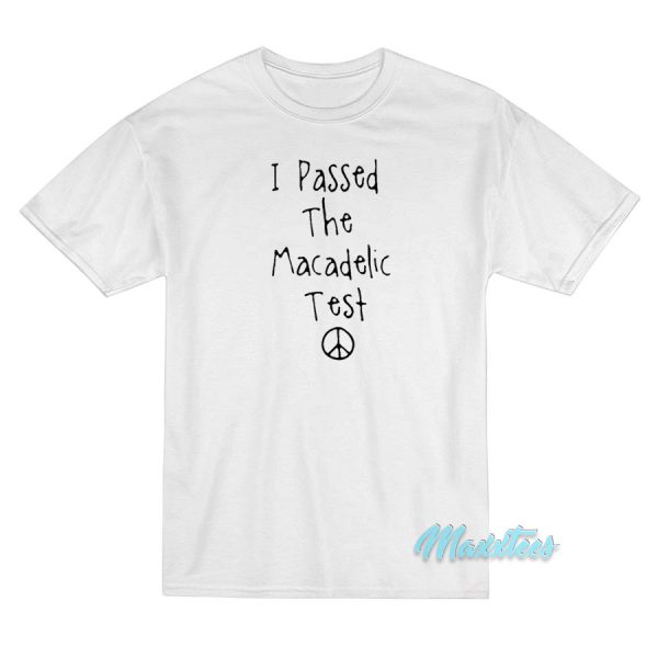 Mac Miller I Passed The Macadelic Test T-Shirt