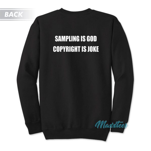 Sampling Is God Copyright Is Joke Sweatshirt