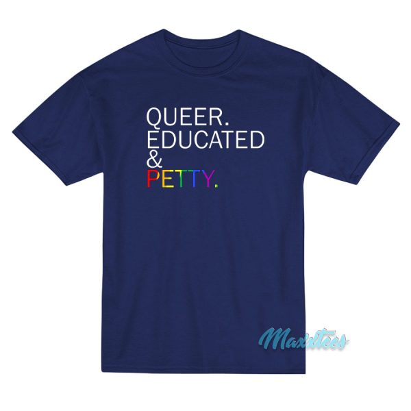 Queer Educated & Petty T-Shirt