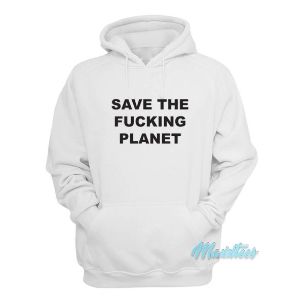 Save The Fucking Planet Hoodie