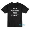 Stop Fucking The Planet T-Shirt Cheap Custom