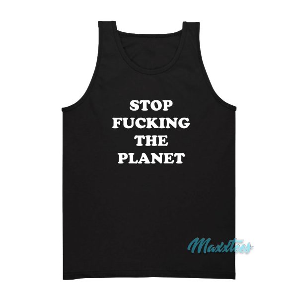 Stop Fucking The Planet Tank Top