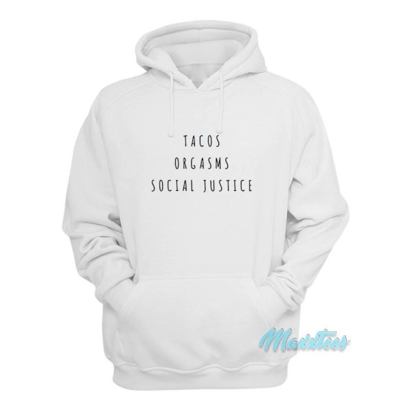 Tacos Orgasms Social Justice Hoodie