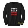 Don't Reach Young Blood Sweatshirt