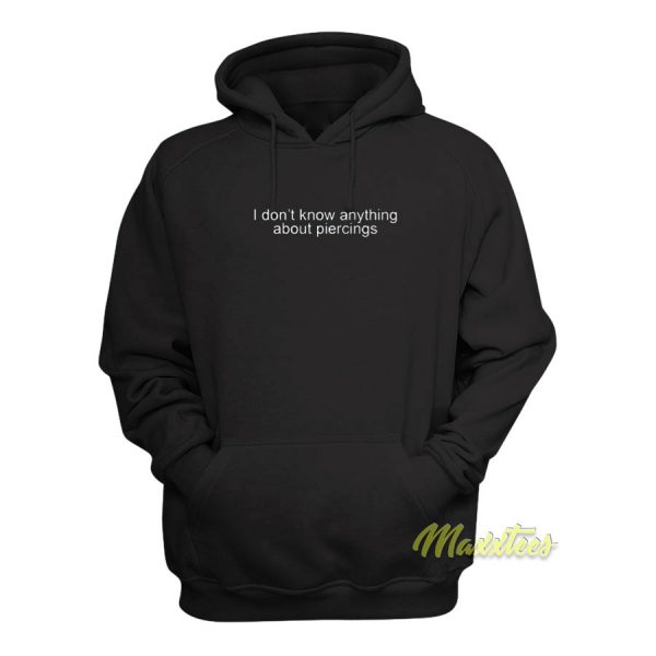 I Don't Anything About Piercings Hoodie