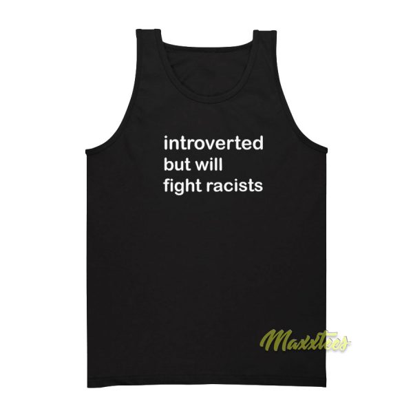 Introverted But Will Fight Racists Tank Top