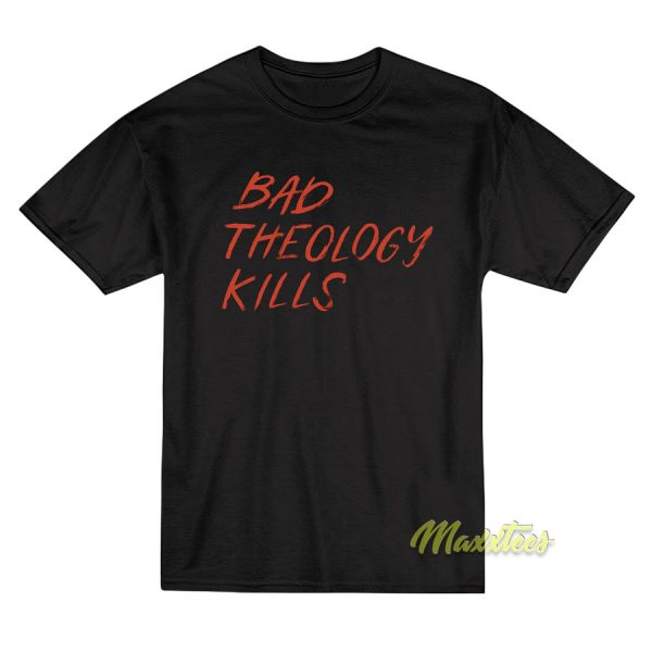 Bad Theology Kills Unisex T-Shirt