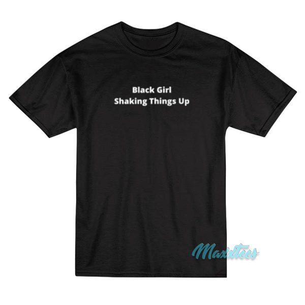 Black Girl Shaking Things Up T-Shirt