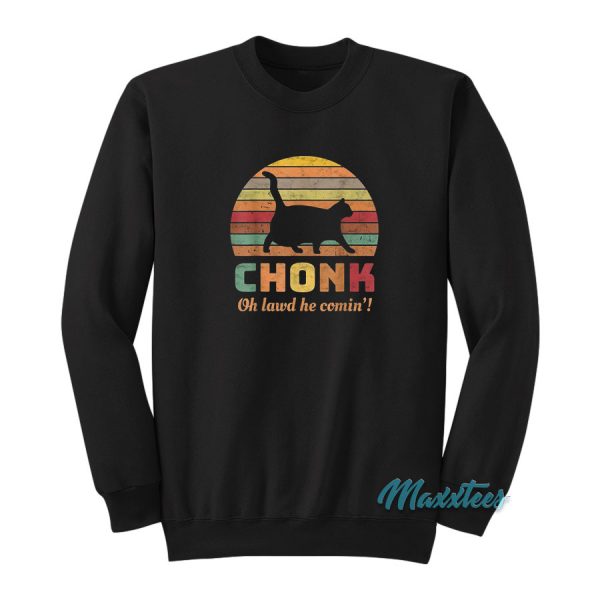 Cat Chonk Oh Lawd He Comin Sweatshirt