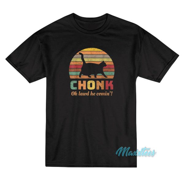 Cat Chonk Oh Lawd He Comin T-Shirt