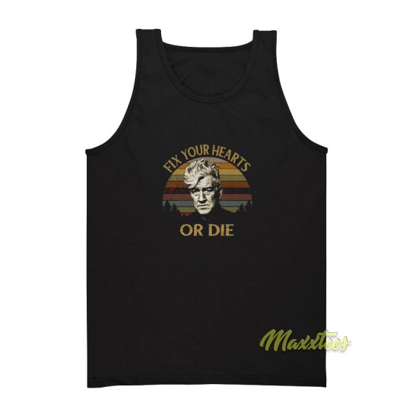 David Lynch Fix Your Hearts Or Die Tank Top