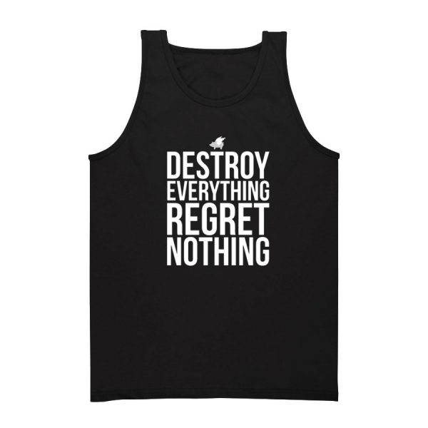 Destroy Everything Regret Nothing Tank Top