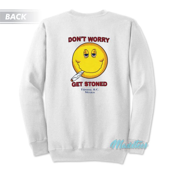 Don't Worry Get Stoned Sweatshirt