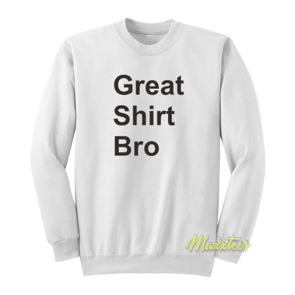 Great Shirt Bro Unisex Sweatshirt