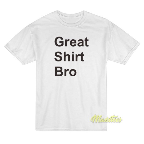 Great Shirt Bro Unisex T-Shirt