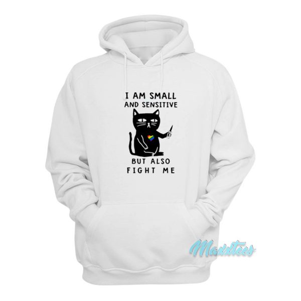I Am Small and Sensitive But Also Fight Me Hoodie