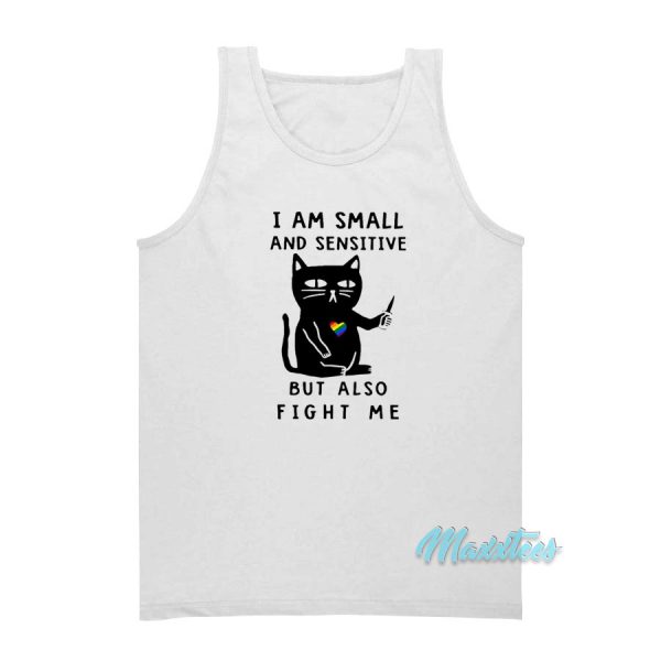 I Am Small and Sensitive But Also Fight Me Tank Top