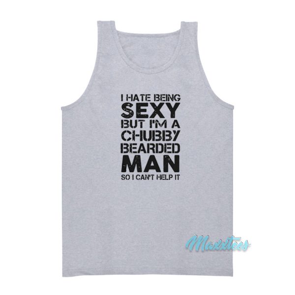 Sexy But I'm A Chubby Bearded Man Tank Top